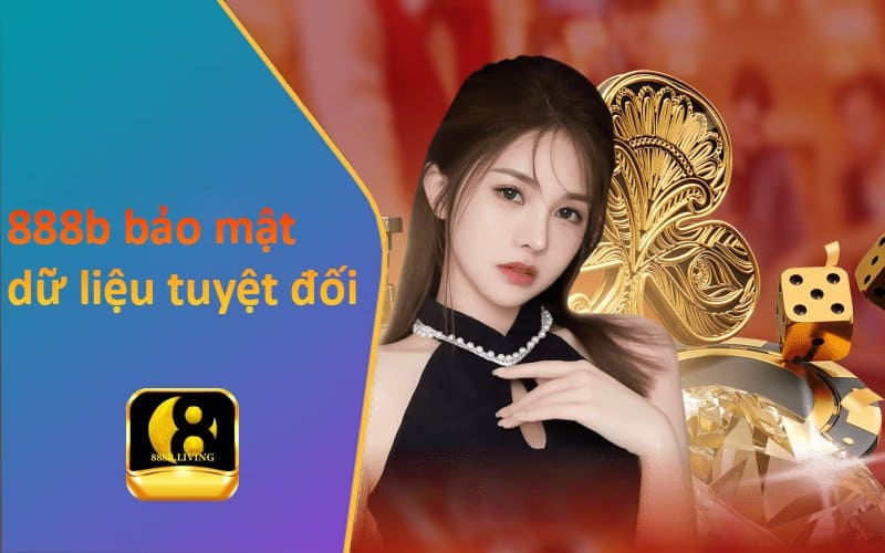 Chính sách bảo mật 888b – Bảo vệ quyền riêng tư của hội viên 2 Bảo mật dữ liệu tuyệt đối